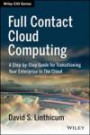 Full Contact Cloud Computing: A Step-by-Step Guide For Transitioning Your Enterprise to The Cloud (Wiley CIO)