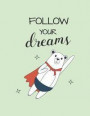 Follow Your Dreams: Follow Your Dreams with Bear on Green Cover and Lined Pages, Extra Large (8.5 X 11) Inches, 110 Pages, White Paper