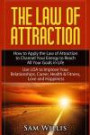 The Law of Attraction: How to Apply the Law of Attraction to Channel Your Energy to Reach All Your Goals in Life: Use LOA to Improve Your Relationships, Career, Health & Fitness, Love and Happiness