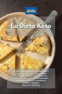 La Dieta Keto: Recetas de dieta baja en carbohidratos y Cetogénica para una vida saludable. Disfruta del estilo de vida de Keto con r