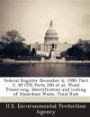 Federal Register December 6, 1990: Part 2, 40 CFR Parts 260 et al, Wood Preserving, Identification and Listing of Hazardous Waste, Final Rule