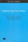 Rehearsing New Roles: How College Students Develop As Writers (Studies in Writing and Rhetoric)