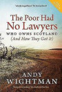 The Poor Had No Lawyers: Who Owns Scotland (and How They Got it)