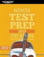 Instructor Test Prep 2015: Study & Prepare: Pass your test and know what is essential to become a safe, competent pilot - from the most trusted source in aviation training (Test Prep series)