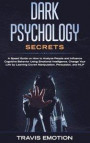 Dark Psychology Secrets: Dark Psychology Secrets: A Speed Guide on How to Analyze People and Influence Cognitive Behavior Using Emotional Intel