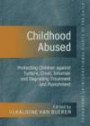 Childhood Abused: Protecting Children Against Torture, Cruel, Inhuman and Degrading Treatment and Punishment (Programme on International Rights of the Child S.)