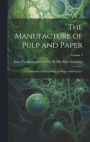 The Manufacture of Pulp and Paper: A Textbook of Modern Pulp and Paper Mill Practice; Volume 3