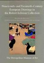 The Robert Lehman Collection at the Metropolitan Museum of Art, Volume IX : Nineteenth- and Twentieth-Century European Drawings (Robert Lehman Collection in the Metropolitan Museum of Art)
