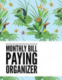 Monthly Bill Paying Organizer: Floral Design Budget Planner for your Financial Life With Calendar 2018-2019 Beginner's Guide to Personal Money Manage