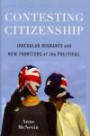 Contesting Citizenship: Irregular Migrants and New Frontiers of the Political