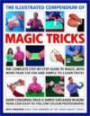 The Illustrated Compendium of Magic Tricks: The complete step-by-step guide to magic, with more than 320 fun and fully accessible trick