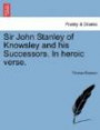 Sir John Stanley of Knowsley and his Successors. In heroic verse
