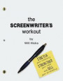 The Screenwriter's Workout: Screenwriting Exercises and Activities to Stretch Your Creativity, Enhance Your Script, Strengthen Your Craft and Sell