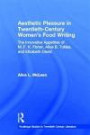 Aesthetic Pleasure in Twentieth-Century Women's Food Writing: The Innovative Appetites of M.F.K. Fisher, Alice B. Toklas, and Elizabeth David (Routledge Studies in Twentieth-Century Literature)