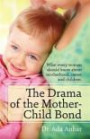 The Drama of the Mother-Child Bond: What every woman should know about motherhood, career and children