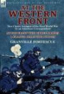 At the Western Front: Two Classic Accounts of the First World War by an American Correspondent-At the Front With Three Armies & France Bears the Burden