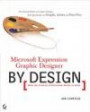 Microsoft Expression Graphic Designer by Design  : What the Creative Professional Needs to Know