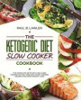 Keto Diet Slow Cooker Cookbook: Low-Carb, Higher Fat, 60 Delicious, Fast and Easy Slow Cooker Recipes for Rapid Weight Loss