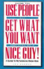 Arco How to Use People to Get What You Want and Still Be a Nice Guy: A Guide to Networking Know-How