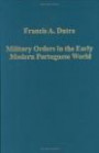 Military Orders in the Early Modern Portuguese World: The Orders of Christ, Santiago And Avis (Variorum Collected Studies Series)