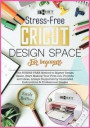 Cricut Design Space for Beginners: The STRESS-FREE Method to Master Design Space. Start Making Your First Cut, Projects and Ideas, Always Supported by