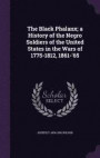 The Black Phalanx; A History of the Negro Soldiers of the United States in the Wars of 1775-1812, 1861-'65