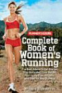 Runner's World Complete Book of Women's Running: The Best Advice to Get Started, Stay Motivated, Lose Weight, Run Injury-Free, Be Safe, and Train for Any Distance (Runner's World Complete Books)