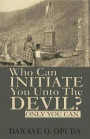 Who Can Initiate You Unto The Devil? Only You Can