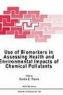 Use of Biomarkers in Assessing Health and Environmental Impacts of Chemical Pollutants: Proceedings of a NATO ARW Held in Luso, Portugal, June 1-5, 1992 (NATO Science Series A: Life Sciences)