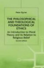 The Philosophical and Theological Foundations of Ethics: An Introduction to Moral Theory and Its Relations to Religious Belief