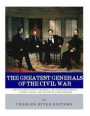 The Greatest Generals of the Civil War: The Lives and Legends of Robert E. Lee, Stonewall Jackson, Ulysses S. Grant, and William Tecumseh Sherman