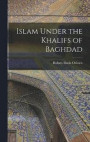 Islam Under the Khalifs of Baghdad
