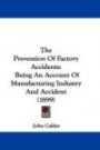 The Prevention of Factory Accidents: Being an Account of Manufacturing Industry and Accident