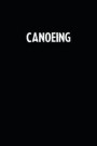 Canoeing: Blank Lined Notebook Journal With Black Background - Nice Gift Idea