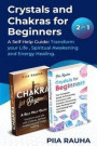 Crystals And Chakras for Beginners: A Self Help Guide: Transform your Life, Spiritual Awakening and Energy Healing
