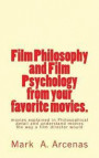 Film Philosophy and Film Psychology from Your Favorite Movies.: Movies Explained in Philosophical Detail and Understand Movies the Way a Film Director