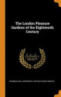 The London Pleasure Gardens Of The Eighteenth Century