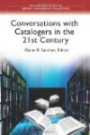 Conversations with Catalogers in the 21st Century (Libraries Unlimited Library Management Collection)