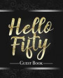 Hello Fifty Guest Book: Beautiful Calligraphy Lettering Sparkling Gold Glitter Effect 50th Birthday Party Guestbook Table Decoration Book and