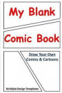 My Blank Comic Book (Draw Your Own Comics and Cartoons): Sketch Notebook for Kids and Adults to Create Cartoons and Comics