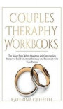 Couples Therapy Workbooks: The Never Seen Before Questions and Conversation Starters to Build Emotional Intimacy and Reconnect with Your Partner