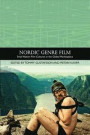 Nordic Genre Film: Small Nation Film Cultures in the Global Marketplace (Traditions in World Cinema)