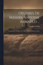 Oeuvres De Messire Antoine Arnauld