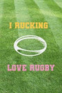 I Rucking Love Rugby: Blank Lined Notebook ( Rugby ) Grass