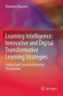 Learning Intelligence: Innovative and Digital Transformative Learning Strategies