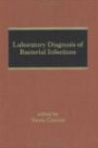 Laboratory Diagnosis of Bacterial Infections (Infectious Disease & Therapy S.)