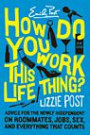 How Do You Work This Life Thing?: Advice for the Newly Independent on Roommates, Jobs, Sex, and Everything That Count