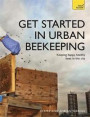 Get Started in Urban Beekeeping (Teach Yourself)