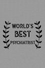 World's Best Psychiatrist: Notebook, Journal or Planner Size 6 X 9 110 Lined Pages Office Equipment Great Gift Idea for Christmas or Birthday for