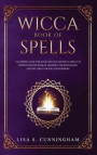 Wicca Book of Spells: A Learning Guide for Magic Rituals and Wicca Spells to Understand the Book of Shadows, the Moon Magic and the Tarot. F